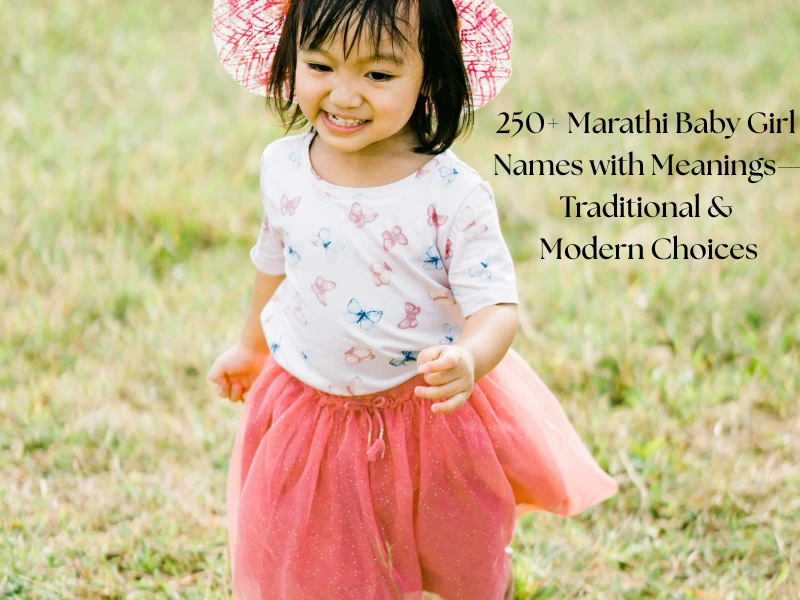 250+ Marathi Baby Girl Names with Meanings—Traditional & Modern Choices