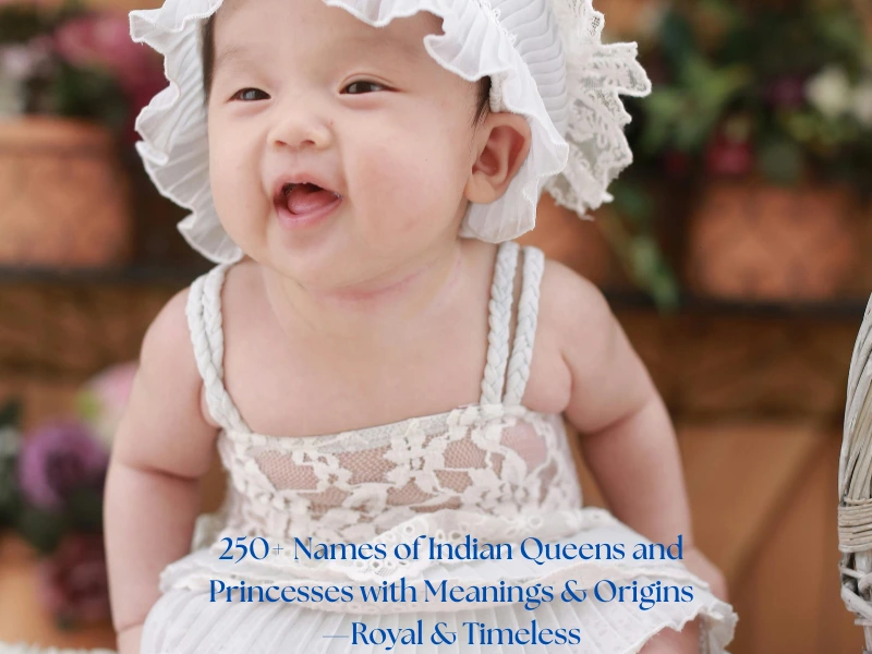 250+ Names of Indian Queens and Princesses with Meanings & Origins—Royal & Timeless