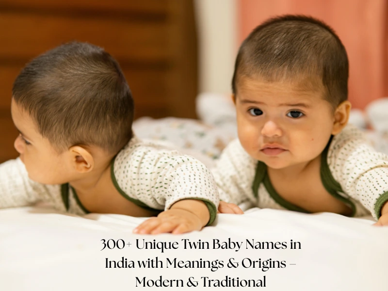300+ Unique Twin Baby Names in India with Meanings & Origins—Modern & Traditional
