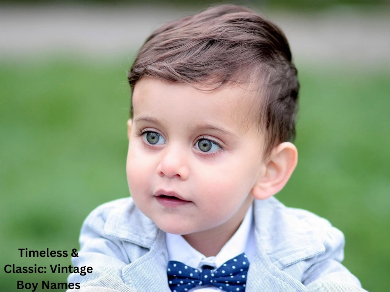 Timeless & Classic: Vintage Boy Names With Origin, Meaning, and Description